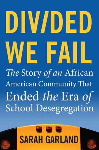 Divided We Fail: The Story of an African American Community That Ended the Era of School Desegregation book cover by Sarah Garland