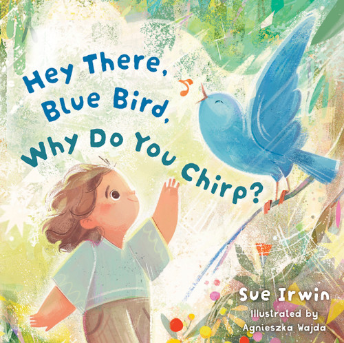 Hey There, Blue Bird, Why Do You Chirp? book cover by Sue Irwin