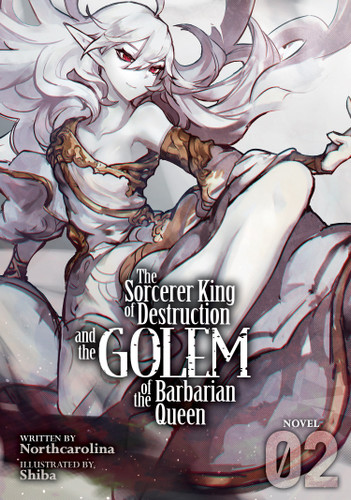 The Sorcerer King of Destruction and the Golem of the Barbarian Queen (Light Novel) Vol. 2 (The Sorcerer King of Destruction and the Golem of the Barbarian Queen (Light Novel)) book cover by Northcarolina