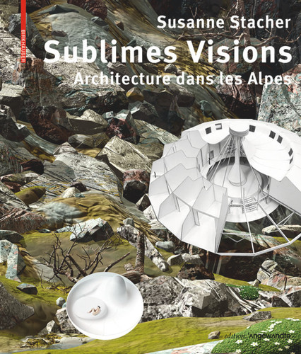Sublimes Visions: Architectures dans les Alpes book cover by Susanne Stacher