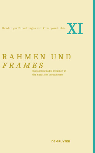 Rahmen und frames: Dispositionen des Visuellen in der Kunst der Vormoderne (Hamburger Forschungen zur Kunstgeschichte #11) book cover by 