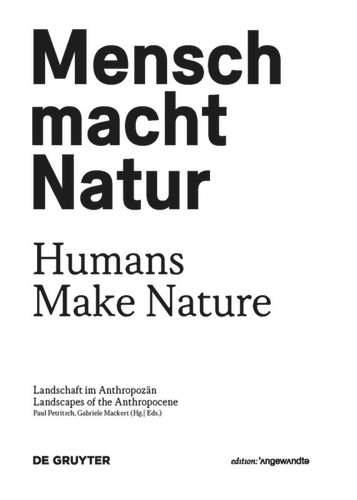 Mensch macht Natur / Humans Make Nature: Landschaft im Anthropozän / Landscapes of the Anthropocene book cover by 