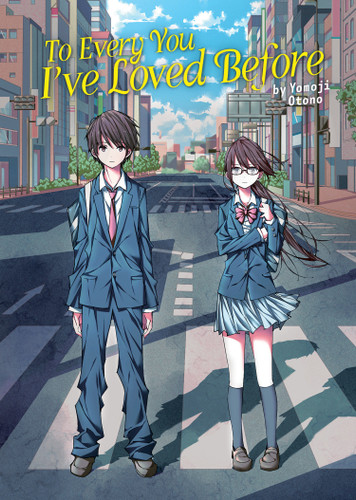 To Every You I've Loved Before (Light Novel) (To Every You I've Loved Before/To Me, The One Who Loved You (Light Novel)) book cover by Yomoji Otono