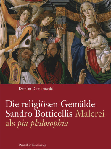 Die religiösen Gemälde Sandro Botticellis: Malerei als ›pia philosophia‹ (Italienische Forschungen des Kunsthistorischen Institutes in Florenz, Max-Planck-Institut, 4. Folge #7) book cover by Damian Dombrowski