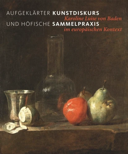 Aufgeklärter Kunstdiskurs und höfische Sammelpraxis: Karoline Luise von Baden im europäischen Kontext book cover by 