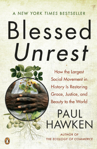 Blessed Unrest: How the Largest Social Movement in History Is Restoring Grace, Justice, and Beauty to the World book cover by Paul Hawken