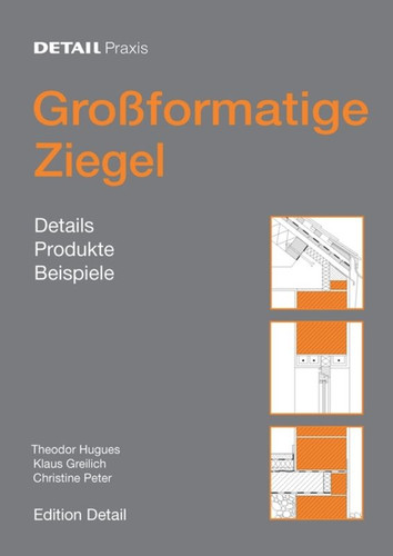 Großformatige Ziegel: Details, Produkte, Beispiele (DETAIL Praxis) book cover by Theodor Hugues, Klaus Greilich, Christine Peter