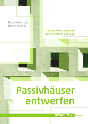 Passivhäuser entwerfen: Konstruktion und Gestaltung energieeffizienter Gebäude (DETAIL Green Books) book cover by Roberto Gonzalo, Rainer Vallentin