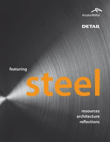 Featuring Steel: Resources, architecture, reflections (DETAIL development) book cover by Andrea Bruno, Bollinger + Grohmann Ingenieure, Michael Davies, Markus Feldmann, Federico Mazzolani, Gerard O'Sullivan, Francis Rambert, Alexander Reichel, van Wyk Llwellyn