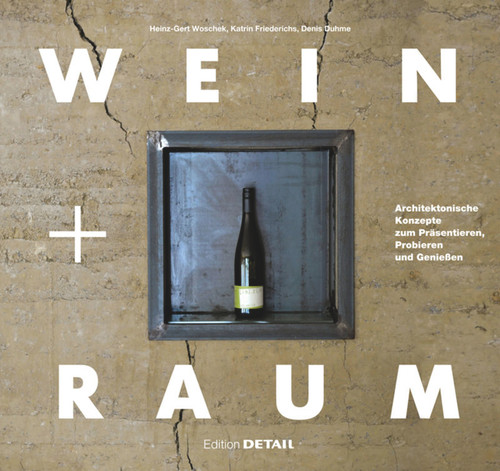 Wein und Raum: Architektonische Konzepte zum Präsentieren, Probieren und Genießen (DETAIL Special) book cover by Denis Duhme, Katrin Friederichs