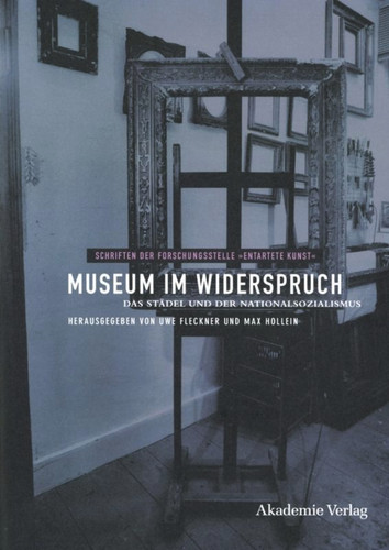 Museum im Widerspruch: Das Städel und der Nationalsozialismus (Schriften der Forschungsstelle "Entartete Kunst" #6) book cover by 