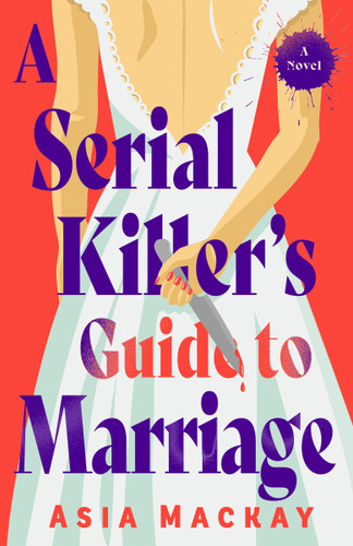 A Serial Killer's Guide to Marriage: A Novel book cover by Asia Mackay