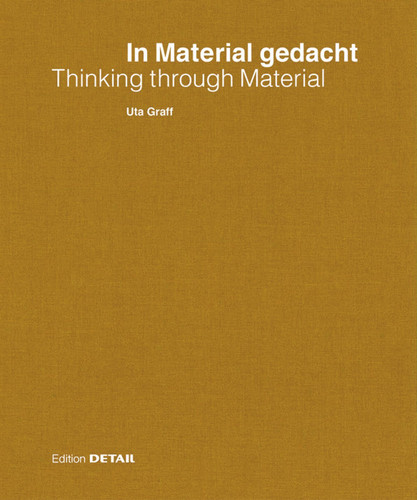 In Material gedacht – Thinking through Material: Material im Prozess des architektonischen Entwerfens / Material in the Process of Architectural Design and Conception (DETAIL Special) book cover by 