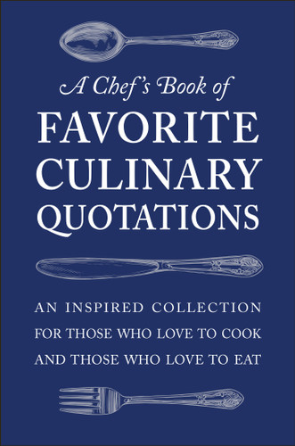 A Chef's Book of Favorite Culinary Quotations: An Inspired Collection for Those Who Love to Cook and Those Who Love to Eat book cover by Susi Gott Séguret