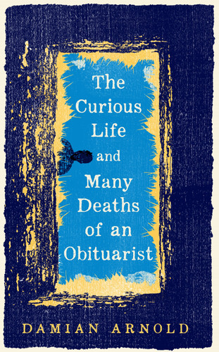 The Curious Life and Many Deaths of an Obituarist [9781035085408]