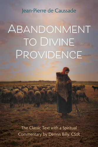 Abandonment to Divine Providence: The Classic Text with a Spiritual Commentary by Dennis Billy, CSsR (Classics with Commentary) book cover by Jean-Pierre De Caussade, Dennis Billy