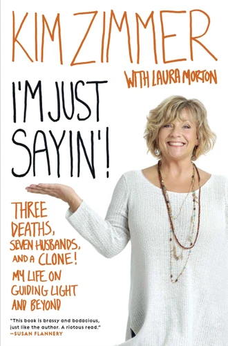 I'm Just Sayin'!: Three Deaths, Seven Husbands, and a Clone! My Life on Guiding Light and Beyond book cover by Kim Zimmer, Laura Morton