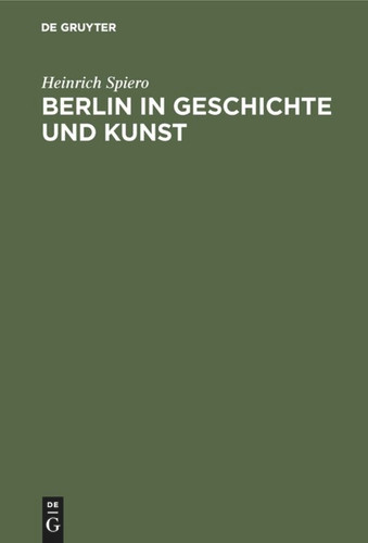 Berlin in Geschichte und Kunst book cover by Heinrich Spiero