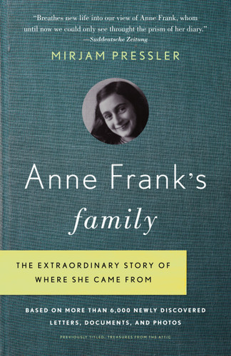 Anne Frank's Family: The Extraordinary Story of Where She Came From, Based on More Than 6,000 Newly Discovered Letters, Documents, and Photos book cover by Mirjam Pressler