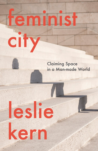 Feminist City: Claiming Space in a Man-Made World book cover by Leslie Kern