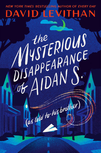 The Mysterious Disappearance of Aidan S. (as told to his brother) book cover by David Levithan