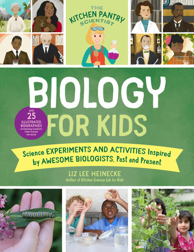 The Kitchen Pantry Scientist Biology for Kids: Science Experiments and Activities Inspired by Awesome Biologists, Past and Present; with 25 Illustrated Biographies of Amazing Scientists from Around the World book cover by Liz Lee Heinecke