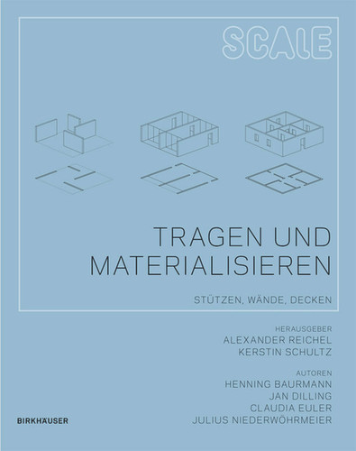 Tragen und Materialisieren: Stützen, Wände, Decken (Scale #3) book cover by Henning Baurmann, Jan Dilling, Claudia Euler, Julius Niederwöhrmeier