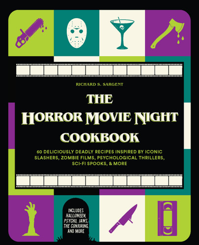 The Horror Movie Night Cookbook: 60 Deliciously Deadly Recipes Inspired by Iconic Slashers, Zombie Films, Psychological Thrillers, Sci-Fi Spooks, and More (Includes Halloween, Psycho, Jaws, The Conjuring, and More) book cover by Richard S. Sargent