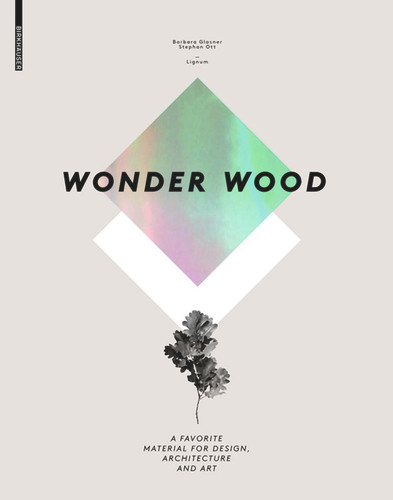 Wonder Wood: A Favorite Material for Design, Architecture and Art book cover by Barbara Glasner, Stephan Ott