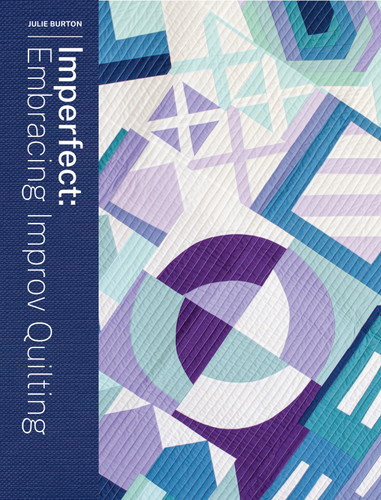 Imperfect: Embracing Improv Quilting book cover by Julie Burton