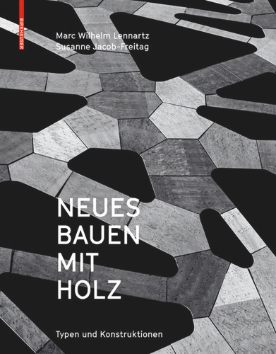 Neues Bauen mit Holz: Typen und Konstruktionen book cover by Marc Wilhelm Lennartz, Susanne Jacob-Freitag