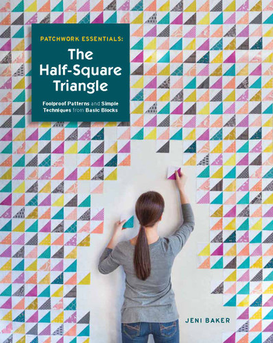 Patchwork Essentials: The Half-Square Triangle: Foolproof Patterns and Simple Techniques from Basic Blocks book cover by Jeni Baker