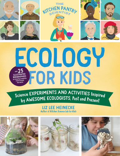 The Kitchen Pantry Scientist Ecology for Kids: Science Experiments and Activities Inspired by Awesome Ecologists, Past and Present; with 25 illustrated biographies of amazing scientists from around the world book cover by Liz Lee Heinecke