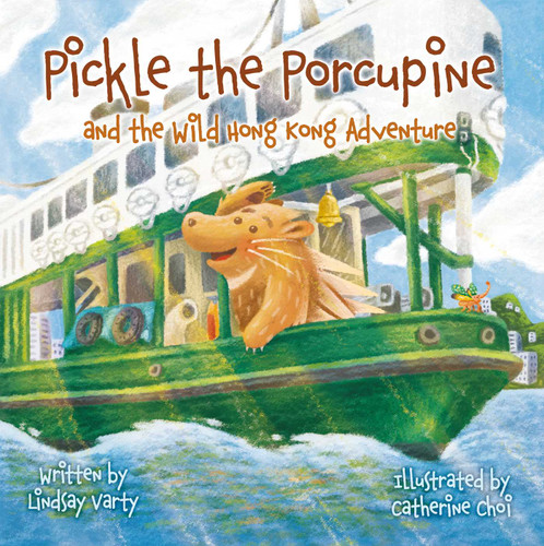 Pickle the Porcupine: And the Wild Hong Kong Adventure book cover by Lindsay Varty