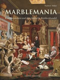 Marblemania: Kavaliersreisen und der römische Antikenhandel book cover by Norbert Miller
