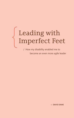 Leading with Imperfect Feet: How my disability enabled me to become an even more agile leader book cover by David Dame
