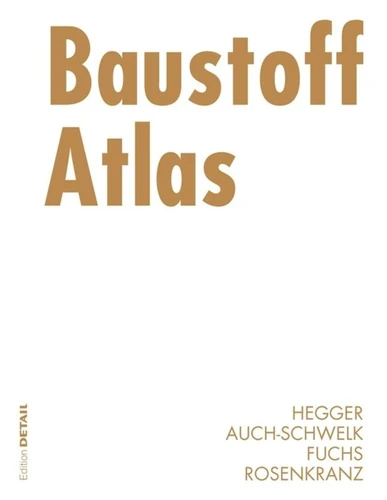 Baustoff Atlas (Detail Atlas) book cover by Manfred Hegger, Volker Auch-Schwelk, Matthias Fuchs, Thorsten Rosenkranz