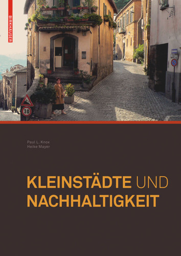 Kleinstädte und Nachhaltigkeit: Konzepte für Wirtschaft, Umwelt und soziales Leben book cover by Paul Knox, Heike Mayer