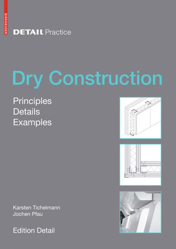 Dry Construction: Principles, Details, Examples book cover by Karsten Tichelmann, Jochen Pfau