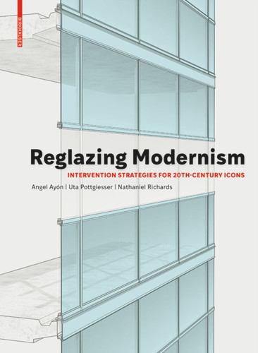 Reglazing Modernism: Intervention Strategies for 20th-Century Icons book cover by Uta Pottgiesser, Angel Ayón