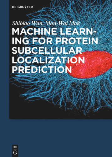 Machine Learning for Protein Subcellular Localization Prediction book cover by Shibiao Wan, Man-Wai Mak