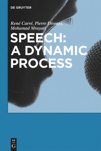 Speech: A dynamic process book cover by René Carré, Pierre Divenyi, Mohamad Mrayati