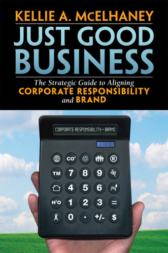 Just Good Business: The Strategic Guide to Aligning Corporate Responsibility and Brand book cover by Kellie A. McElhaney