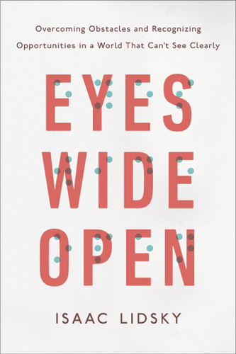 Eyes Wide Open: Overcoming Obstacles and Recognizing Opportunities in a World That Can't See Clearly book cover by Isaac Lidsky
