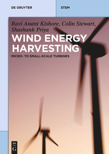 Wind Energy Harvesting: Micro-to-Small Scale Turbines (De Gruyter Textbook) book cover by Ravi Kishore, Shashank Priya, Colin Stewart