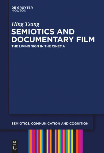 Semiotics and Documentary Film: The Living Sign in the Cinema book cover by Hing Tsang