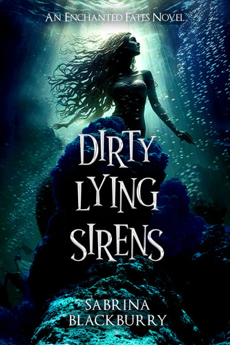 Dirty Lying Sirens (The Enchanted Fates) book cover by Sabrina Blackburry