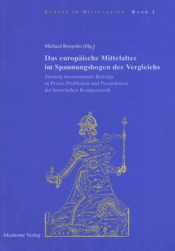 Das europäische Mittelalter im Spannungsbogen des Vergleichs: Zwanzig internationale Beiträge zu Praxis, Problemen und Perspektiven der historischen Komparatistik book cover by 
