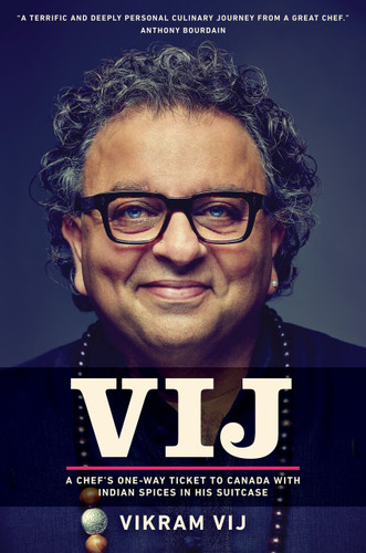 Vij: A Chef's One-Way Ticket to Canada with Indian Spices in His Suitcase book cover by Vikram Vij