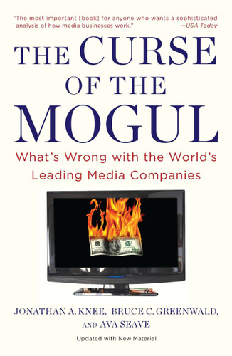 The Curse of the Mogul: What's Wrong with the World's Leading Media Companies book cover by Jonathan A. Knee, Bruce C. Greenwald, Ava Seave